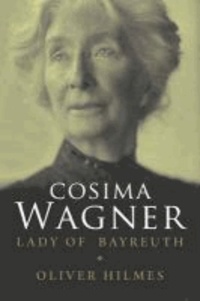 Cosima Wagner - The Lady of Bayreuth.