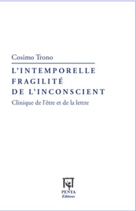 Cosimo Trono - L'intemporelle fragilité de l'inconscient - Clinique de l'être et de la lettre.