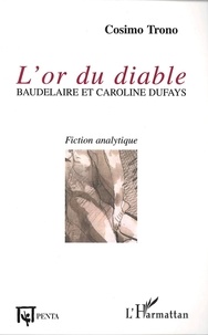 Cosimo Trono - L'or du diable - Baudelaire et Caroline Dufays.