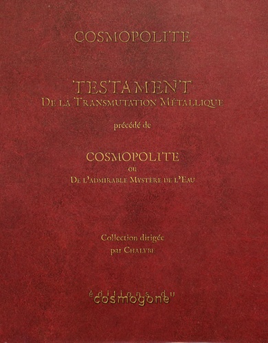  Cosmopolite - Testament de la transmutation métallique - Précédé de Cosmopolite ou De l'admirable mystère de l'eau.