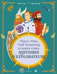 Marco Polo, Neil Armstrong et autres vraies histoires d explorateurs
