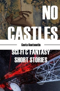  Costa Koutsoutis - No Castles; Sci-Fi &amp; Fantasy Short Stories.