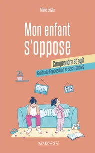 Mon enfant s'oppose : comprendre et agir