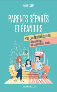 Parents séparés et épanouis. Pour une famille heureuse