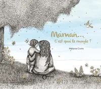 Maman... c'est quoi le monde ?