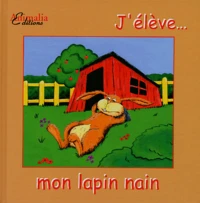 J'élève... mon lapin nain