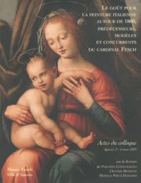 Le goût pour la peinture italienne autour de 1800, prédécesseurs, modèles et concurrents du cardinal Fesch