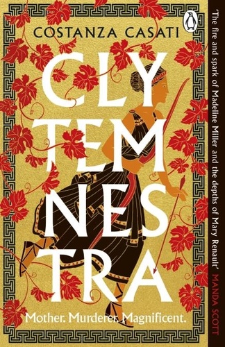 Costanza Casati - Clytemnestra - The spellbinding retelling of Greek mythology’s greatest heroine.