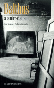 Costanzo Costantini - Balthus A Contre-Courant.