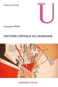 Costanzo Preve - Histoire critique du marxisme - De la naissance de Marx à la dissolution du communisme historique du XXe siècle.