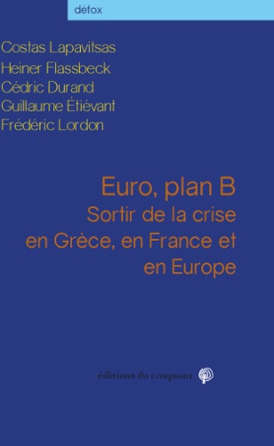 Costas Lapavitsas et Heiner Flassbeck - Euro, plan B - Sortir de la crise en Grèce, en France et en Europe.