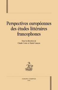 Perspectives européennes des études littéraires francophones