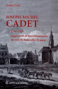 Joseph-Michel Cadet 1719-1781. Negociant Et Munitionnaire Du Roi En Nouvelle-France