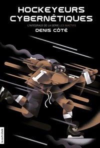 Hockeyeurs cybernetiques. l'integrale de la serie les inactifs