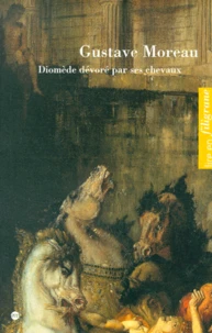 Diomede Devore Par Ses Chevaux, Gustave Moreau