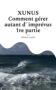 XUNUS Comment gérer autant d'imprévus 1re partie