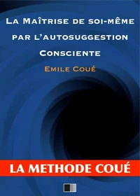 La maîtrise de soi-même par l'autosuggestion consciente
