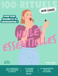 Mon Cahier 100 rituels Huiles essentielles