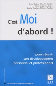 C'est moi d'abord ! Pour réussir son développement personnel et professionnel