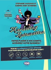 Marketing automation : faites plaisir à vos clients, accélérez votre business