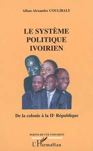 Le Systeme Politique Ivoirien : De La Colonie A La Iieme Republique