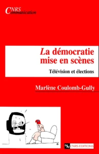 La Democratie Mise En Scenes. Television Et Elections