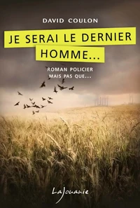 Je serai le dernier homme...
