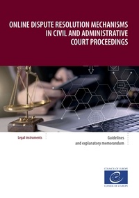 Council Of Europe - Online dispute resolution mechanisms in civil and administrative court proceedings - Guidelines and explanatory memorandum.