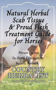 Natural Herbal Scab Tissue &amp; Proud Flesh Treatment Guide For Horses