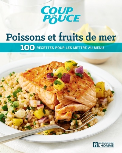  Coup de pouce, - Poissons et fruits de mer - 100 recette pour les mettre au menu.