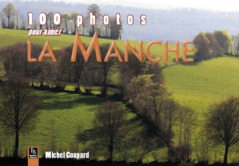 Coupard Michel - 100 photos pour aimer la Manche.