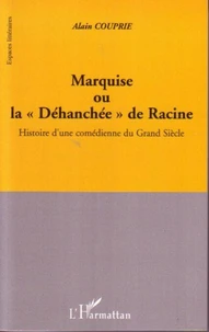 Marquise ou La déhanchée de Racine : histoire d'une comédienne du Grand Siècle