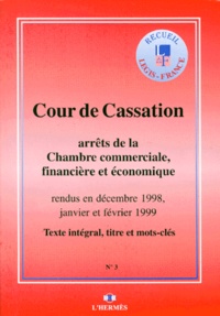  Cour de cassation - Arrets De La Chambre Commerciale, Financiere Et Economique Rendus En Decembre 1998, Janvier Et Fevrier 1999. Texte Integral, Titre Et Mots-Cles.