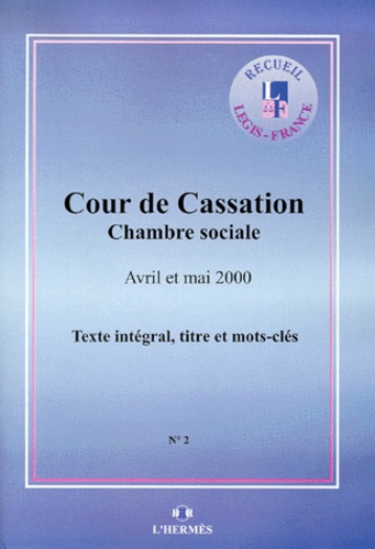  Cour de cassation - Arrets De La Chambre Sociale De La Cour De Cassation Avril Et Mai 2000.