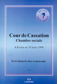  Cour de cassation - Arrets De La Chambre Sociale De La Cour De Cassation Du 4 Fevrier Au 18 Mars 1999.