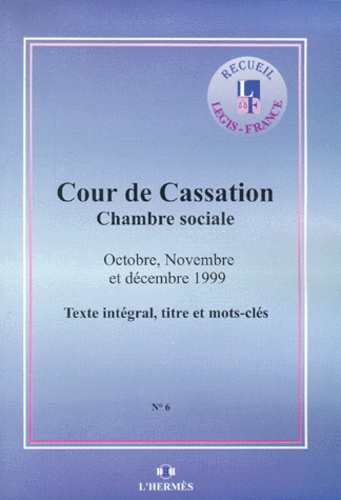  Cour de cassation - Arrets De La Chambre Sociale De La Cour De Cassation. Octobre A Decembre 1999.