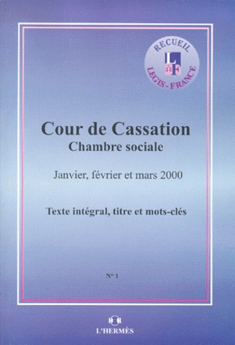  Cour de cassation - Arrets De La Chambre Sociale De La Cour De Cassation. Janvier, Fevrier Et Mars 2000.