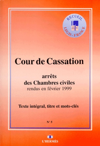  Cour de cassation - Arrets Des Chambres Civiles Rendues En Fevrier 1999. Texte Integral, Titres Et Mots-Cles.