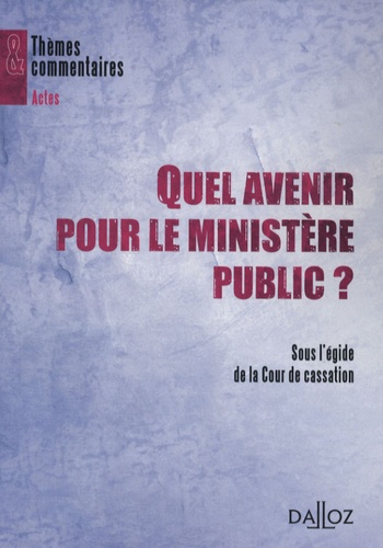  Cour de cassation - Quel avenir pour le ministère public ? - Sous l'égide de la Cour de cassation.