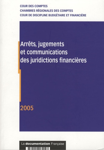 Cour des comptes et  Conseil d'Etat - Arrêts, jugements et communications des juridictions financières - 2005.