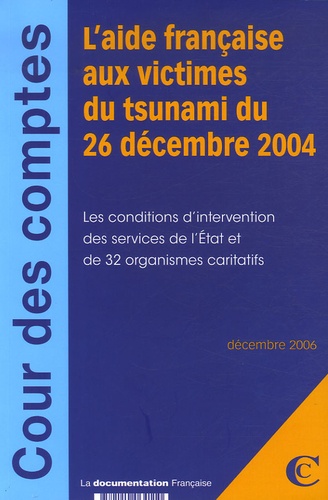  Cour des comptes - L'aide française aux victimes du tsunami du 26 décembre 2004 - Pack 3 volumes.