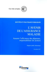 L'avenir de l'assurance maladie, assurer l'efficience des dépenses, responsabiliser les acteurs