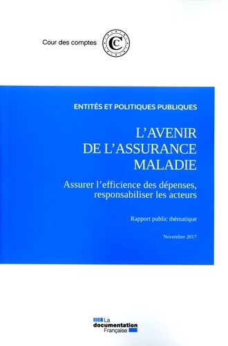  Cour des comptes - L'avenir de l'assurance maladie, assurer l'efficience des dépenses, responsabiliser les acteurs.