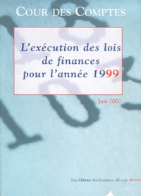  Cour des comptes - L'Execution Des Lois De Finances Pour L'Annee 1999.