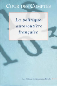 La Politique Autoroutiere Francaise. Rapport Au President De La Republique Suivi Des Reponses Des Administrations Et Des Entreprises Interessees, Juin 1999