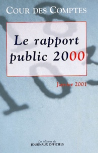  Cour des comptes - Le Rapport Public 2000. Rapport Au President De La Republique Suivi Des Reponses Des Administrations, Collectivites, Organismes Et Entreprises, Janvier 2001.