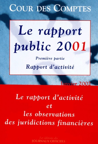  Cour des comptes - Le rapport public 2001 : Rapport d'activité et Observations des juridictions financières.