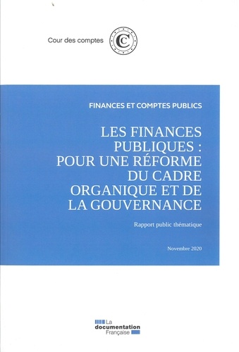 Les finances publiques : pour une réforme du cadre organique et de la gouvernance. Rapport public thématique - Novembre 2020