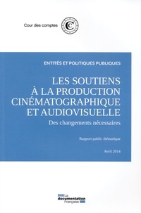  Cour des comptes - Les soutiens à la production cinématographique et audiovisuelle - Des changements nécessaires, rapport public thématique.