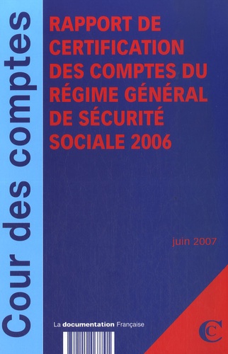  Cour des comptes - Rapport de Certification des Comptes du Régime Général de Sécurité Sociale 2006 - Juin 2007.